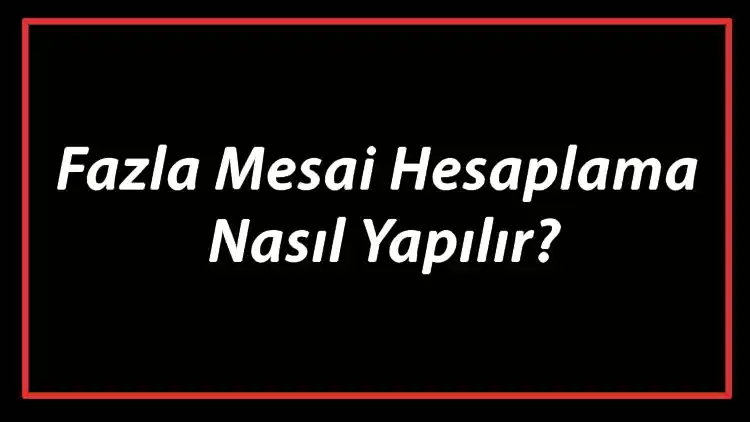 Read more about the article Fazla Mesai Ücreti Nedir? Nasıl Hesaplanır?