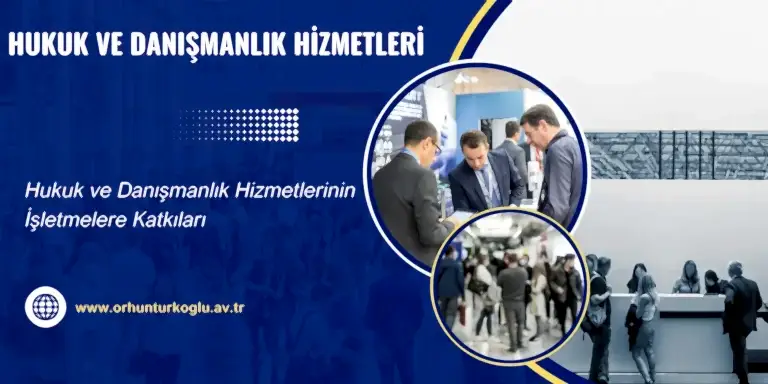 Read more about the article Hukuk ve Danışmanlık Hizmetlerinin İşletmelere Katkıları