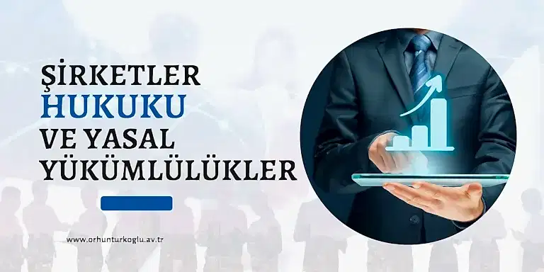 Read more about the article Şirketler Hukuku ve Yasal Yükümlülüklerinizi Anlama
