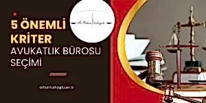 Read more about the article Avukatlık Bürosu Seçerken Dikkat Edilmesi Gereken Beş Önemli Kriter