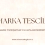 Marka Tescili Nedir ve Markanın Tescil Edilebilmesi İçin Aranan Şartlar Nelerdir?