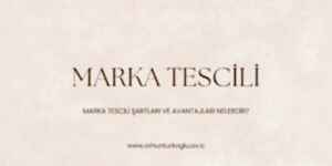 Read more about the article Marka Tescili Nedir ve Markanın Tescil Edilebilmesi İçin Aranan Şartlar Nelerdir?