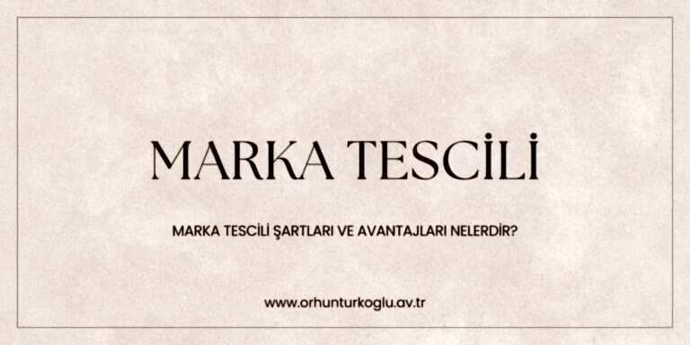 Read more about the article Marka Tescili Nedir ve Markanın Tescil Edilebilmesi İçin Aranan Şartlar Nelerdir?